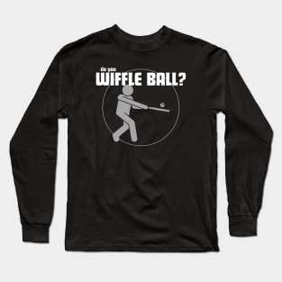 Do You Wiffle Ball? Long Sleeve T-Shirt